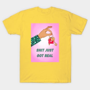 Shit just got real T-Shirt